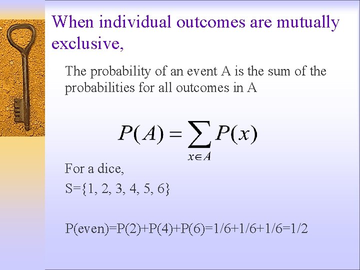 When individual outcomes are mutually exclusive, The probability of an event A is the