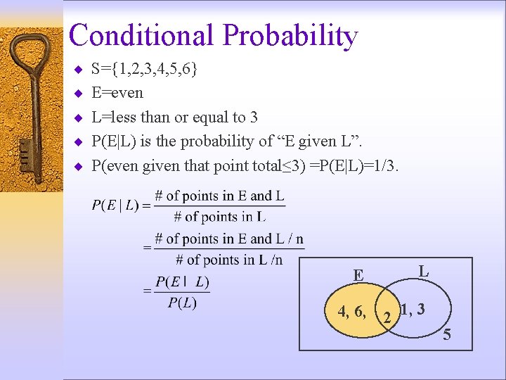 Conditional Probability ¨ S={1, 2, 3, 4, 5, 6} ¨ E=even ¨ L=less than