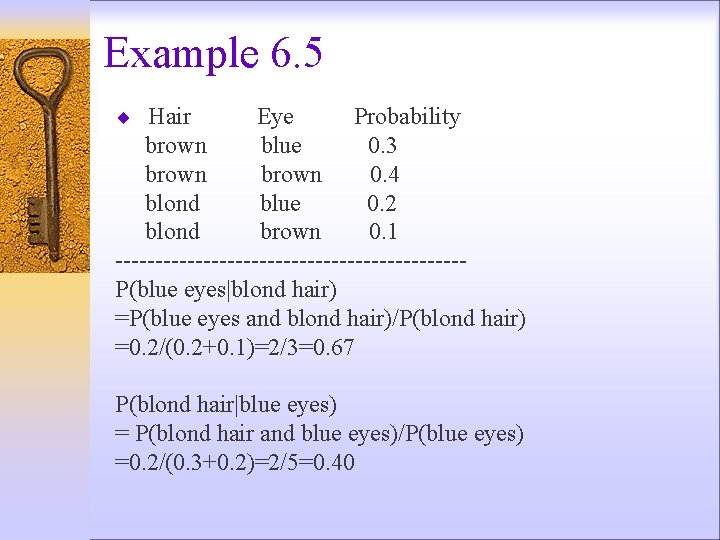 Example 6. 5 ¨ Hair Eye Probability brown blue 0. 3 brown 0. 4