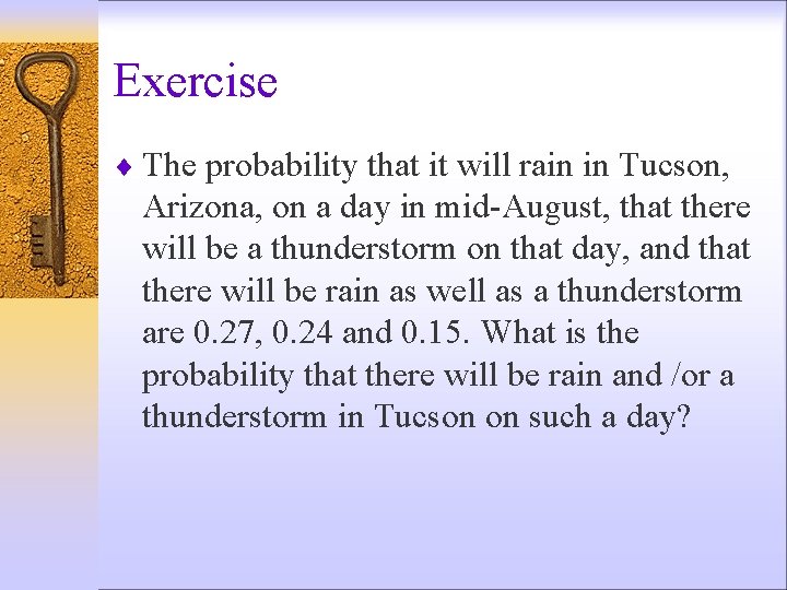 Exercise ¨ The probability that it will rain in Tucson, Arizona, on a day