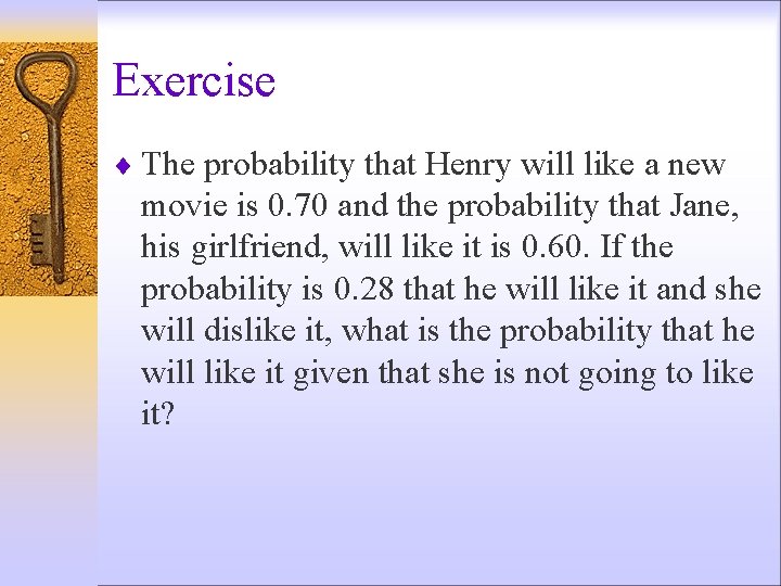 Exercise ¨ The probability that Henry will like a new movie is 0. 70