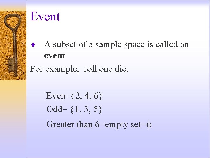 Event ¨ A subset of a sample space is called an event For example,