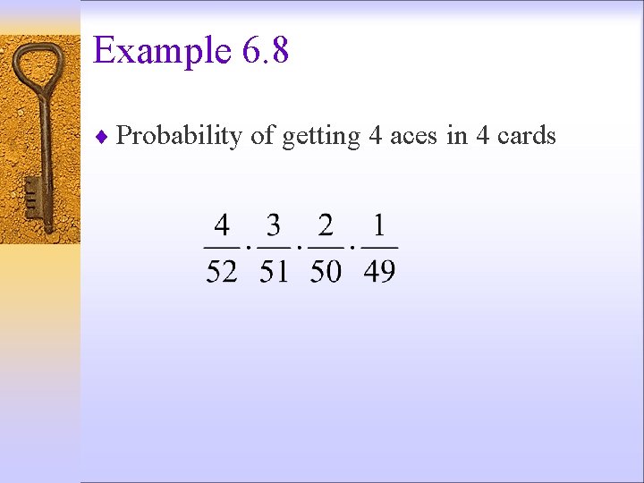 Example 6. 8 ¨ Probability of getting 4 aces in 4 cards 