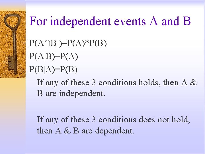 For independent events A and B P(A∩B )=P(A)*P(B) P(A|B)=P(A) P(B|A)=P(B) If any of these