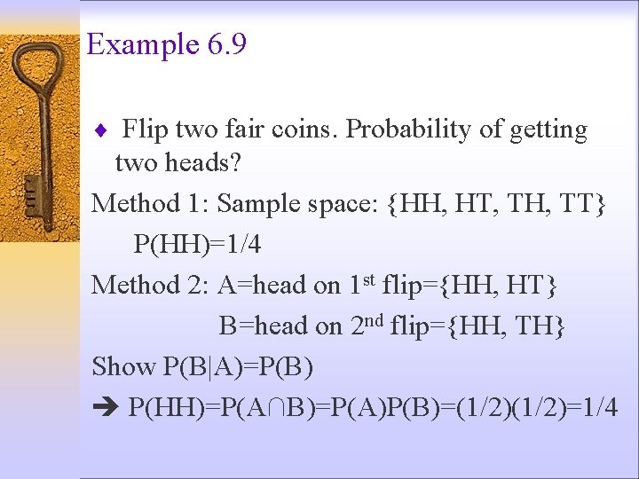 Example 6. 9 ¨ Flip two fair coins. Probability of getting two heads? Method