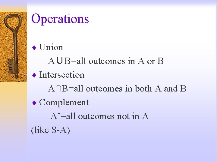 Operations ¨ Union A∪B=all outcomes in A or B ¨ Intersection A∩B=all outcomes in