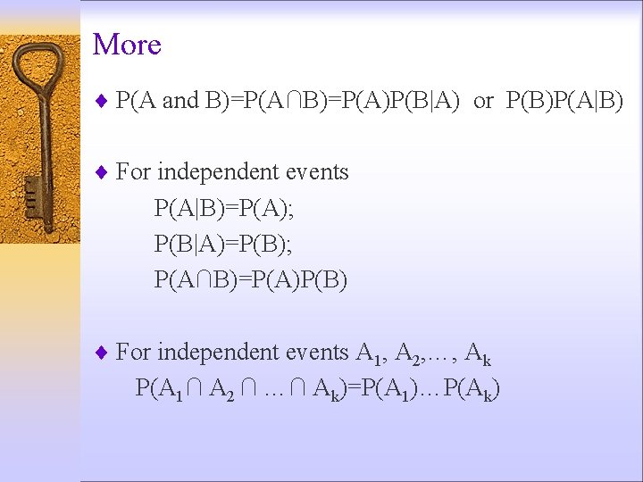 More ¨ P(A and B)=P(A∩B)=P(A)P(B|A) or P(B)P(A|B) ¨ For independent events P(A|B)=P(A); P(B|A)=P(B); P(A∩B)=P(A)P(B)