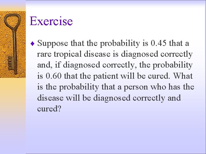 Exercise ¨ Suppose that the probability is 0. 45 that a rare tropical disease