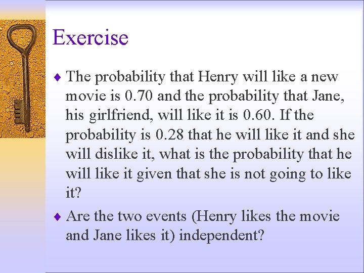 Exercise ¨ The probability that Henry will like a new movie is 0. 70