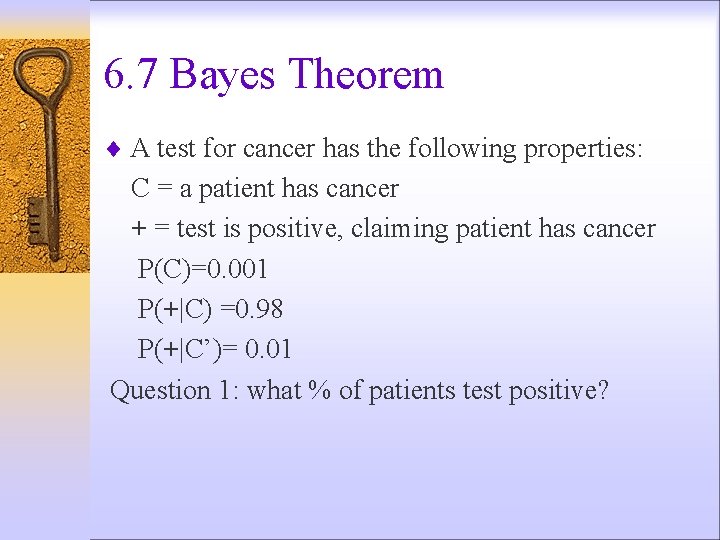 6. 7 Bayes Theorem ¨ A test for cancer has the following properties: C