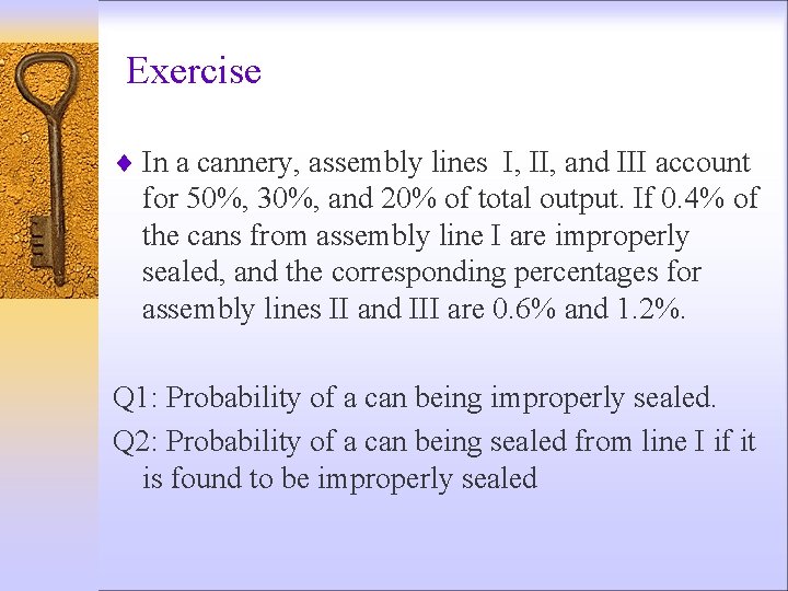 Exercise ¨ In a cannery, assembly lines I, II, and III account for 50%,