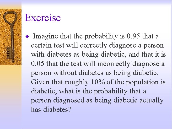 Exercise ¨ Imagine that the probability is 0. 95 that a certain test will