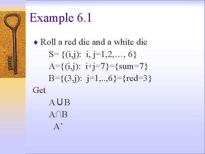 Example 6. 1 ¨ Roll a red die and a white die S= {(i,