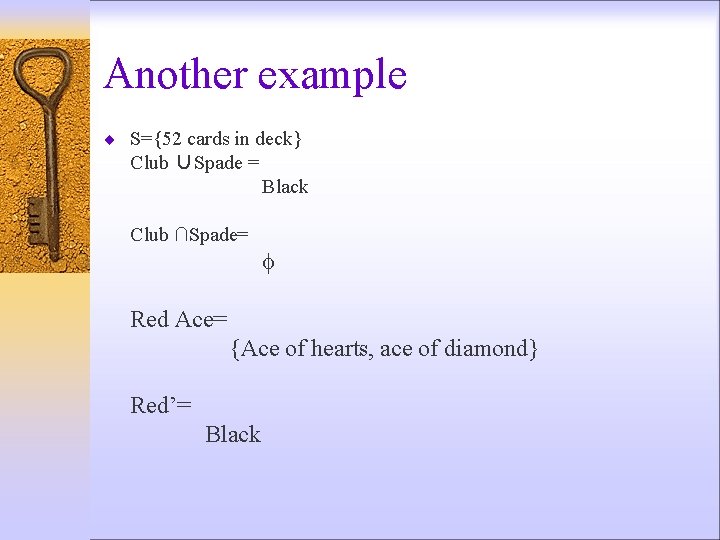 Another example ¨ S={52 cards in deck} Club ∪Spade = Black Club ∩Spade= Red