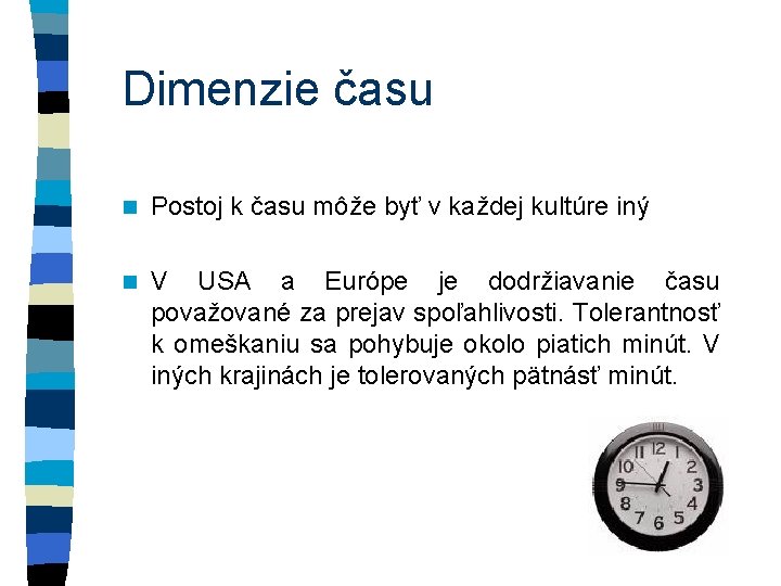 Dimenzie času n Postoj k času môže byť v každej kultúre iný n V