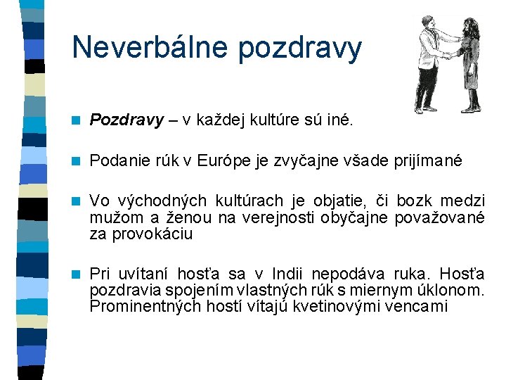 Neverbálne pozdravy n Pozdravy – v každej kultúre sú iné. n Podanie rúk v