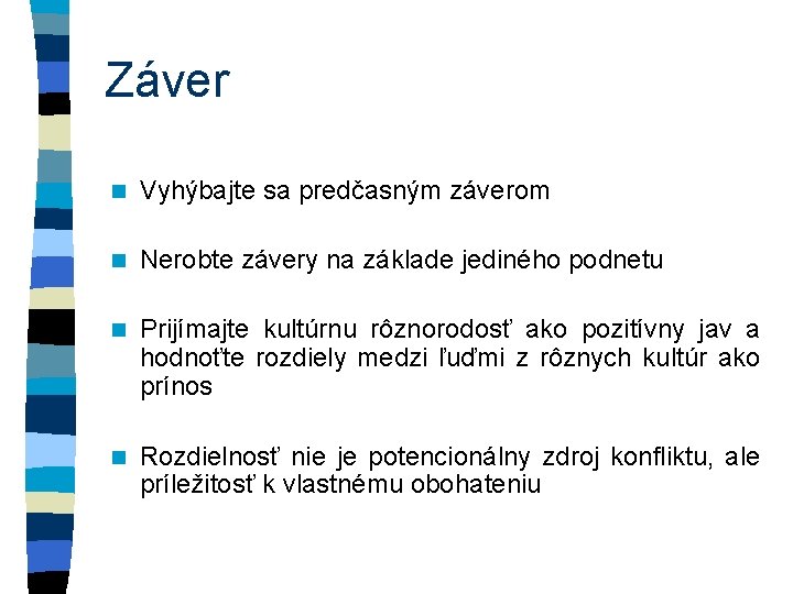 Záver n Vyhýbajte sa predčasným záverom n Nerobte závery na základe jediného podnetu n