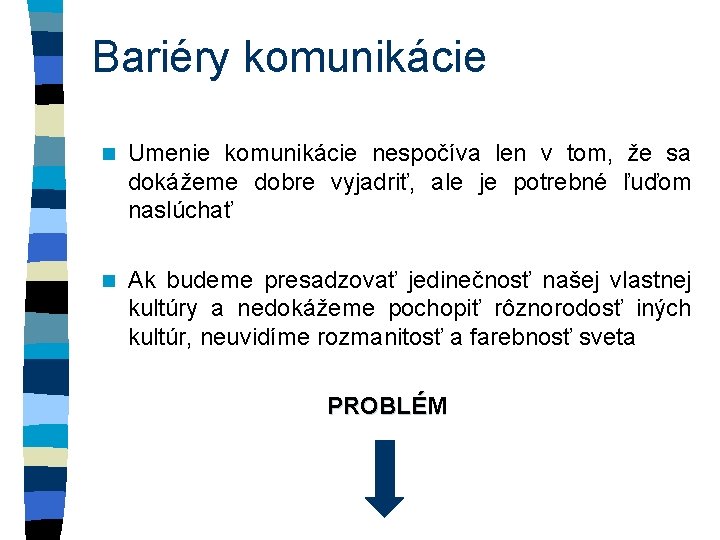 Bariéry komunikácie n Umenie komunikácie nespočíva len v tom, že sa dokážeme dobre vyjadriť,