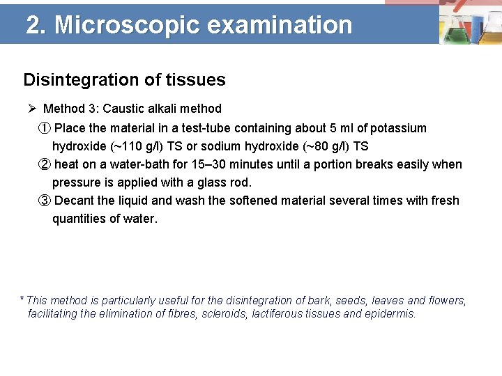 2. Microscopic examination Disintegration of tissues Ø Method 3: Caustic alkali method ① Place