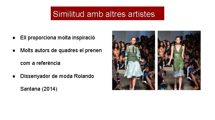 Similitud amb altres artistes ● Ell proporciona molta inspiració ● Molts autors de quadres