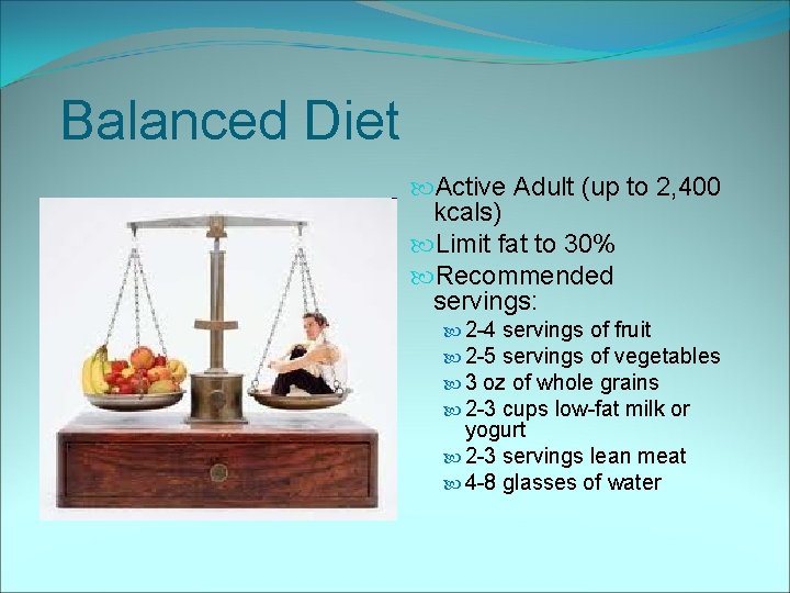 Balanced Diet Active Adult (up to 2, 400 kcals) Limit fat to 30% Recommended