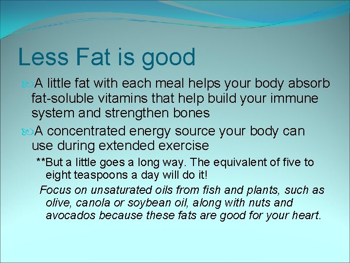 Less Fat is good A little fat with each meal helps your body absorb