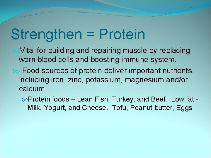 Strengthen = Protein Vital for building and repairing muscle by replacing worn blood cells