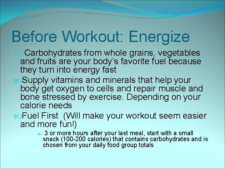 Before Workout: Energize Carbohydrates from whole grains, vegetables and fruits are your body’s favorite