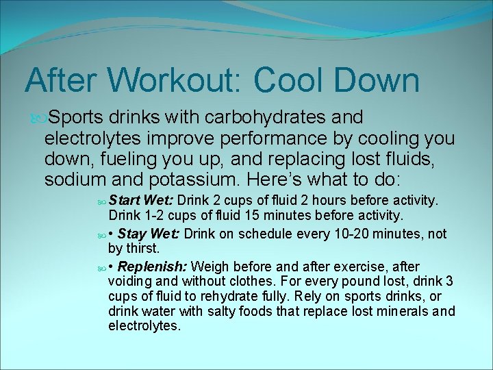After Workout: Cool Down Sports drinks with carbohydrates and electrolytes improve performance by cooling