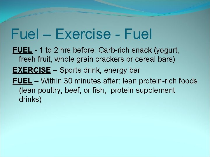 Fuel – Exercise - Fuel FUEL - 1 to 2 hrs before: Carb-rich snack