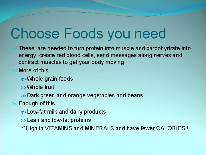 Choose Foods you need These are needed to turn protein into muscle and carbohydrate