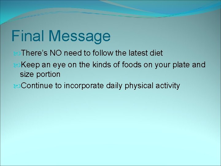 Final Message There’s NO need to follow the latest diet Keep an eye on