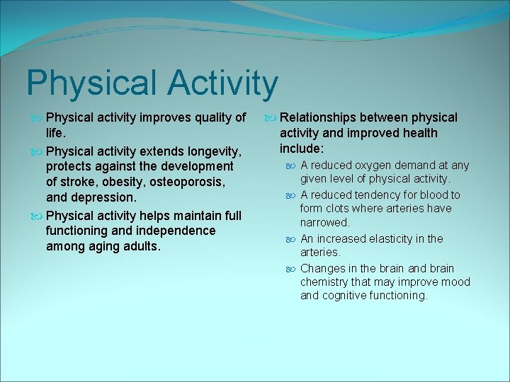 Physical Activity Physical activity improves quality of life. Physical activity extends longevity, protects against