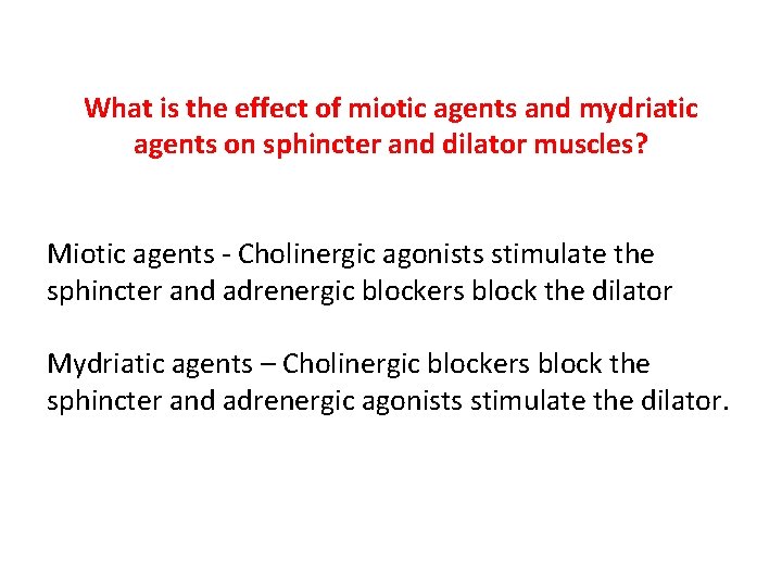 What is the effect of miotic agents and mydriatic agents on sphincter and dilator