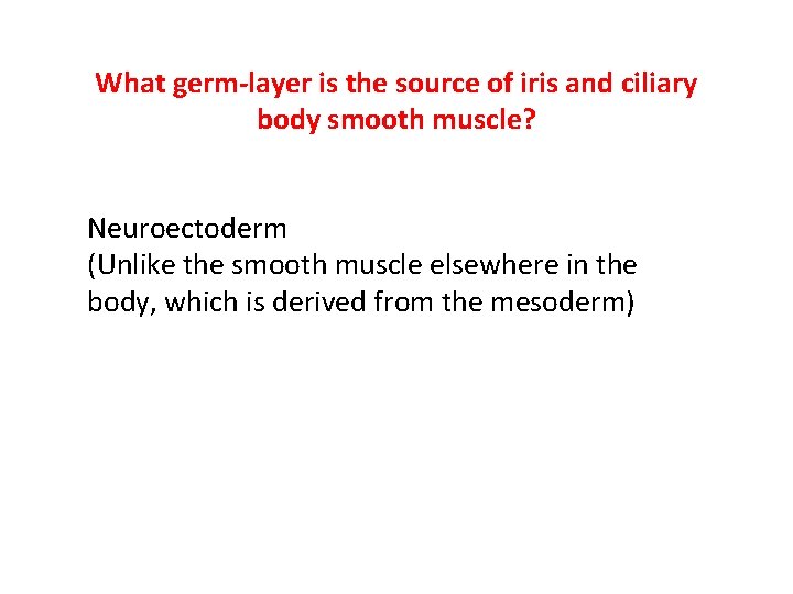 What germ-layer is the source of iris and ciliary body smooth muscle? Neuroectoderm (Unlike