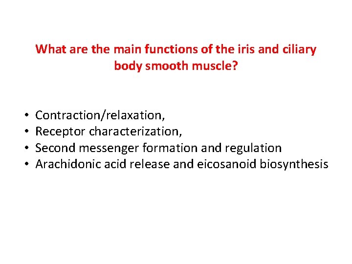 What are the main functions of the iris and ciliary body smooth muscle? •