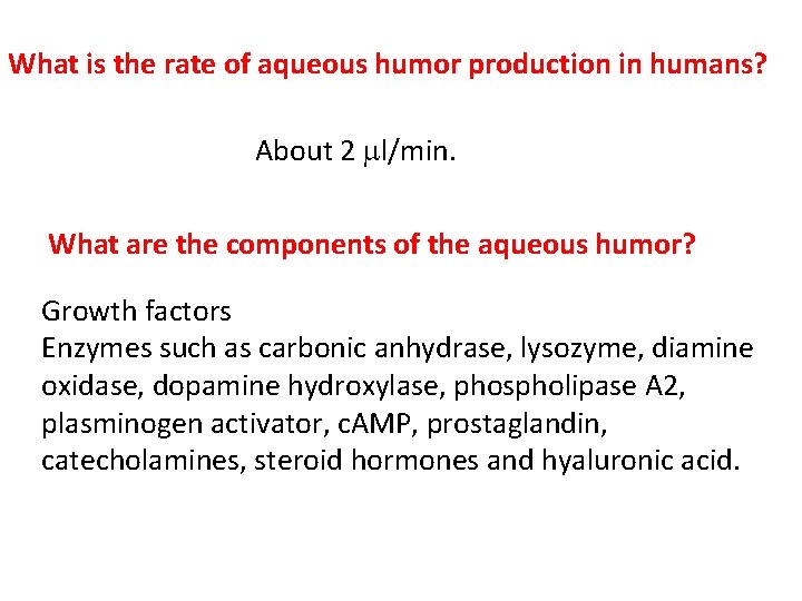 What is the rate of aqueous humor production in humans? About 2 ml/min. What