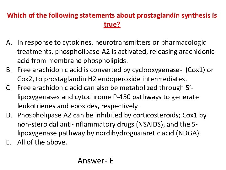 Which of the following statements about prostaglandin synthesis is true? A. In response to