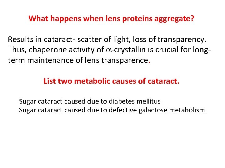 What happens when lens proteins aggregate? Results in cataract- scatter of light, loss of