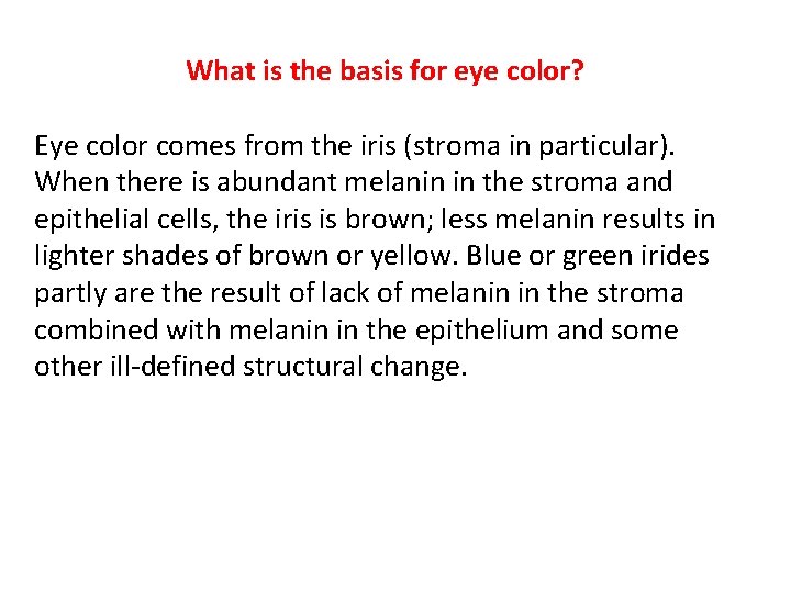 What is the basis for eye color? Eye color comes from the iris (stroma