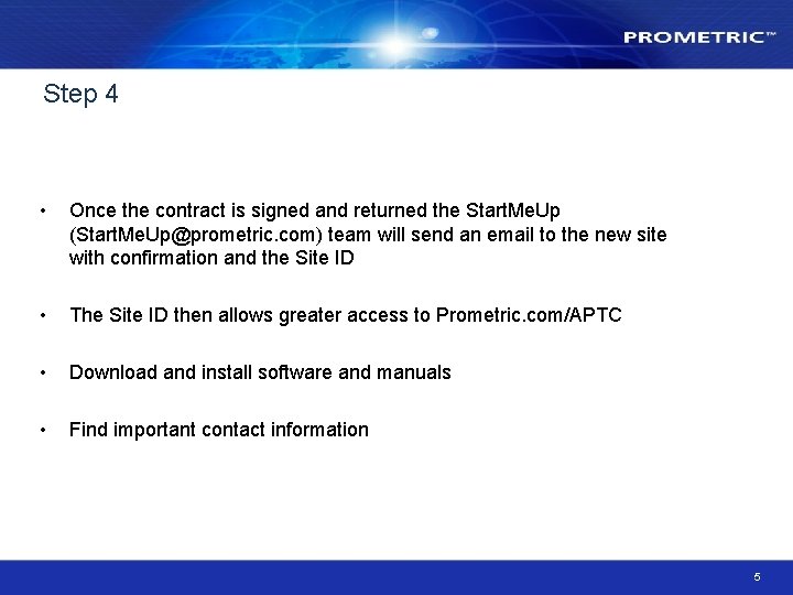 Step 4 • Once the contract is signed and returned the Start. Me. Up