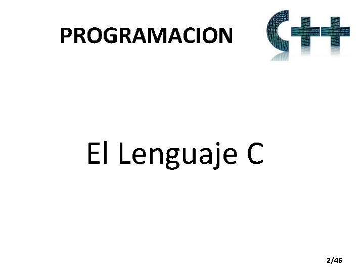 PROGRAMACION El Lenguaje C 2/46 