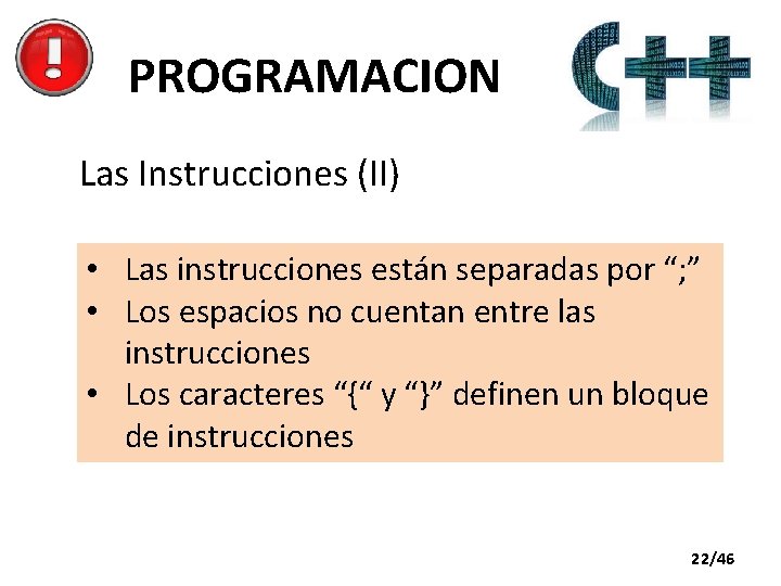 PROGRAMACION Las Instrucciones (II) • Las instrucciones están separadas por “; ” • Los