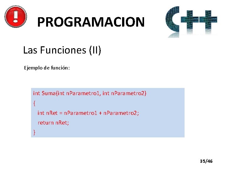 PROGRAMACION Las Funciones (II) Ejemplo de función: int Suma(int n. Parametro 1, int n.