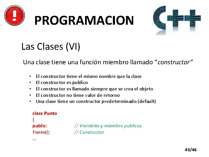 PROGRAMACION Las Clases (VI) Una clase tiene una función miembro llamado “constructor” • •