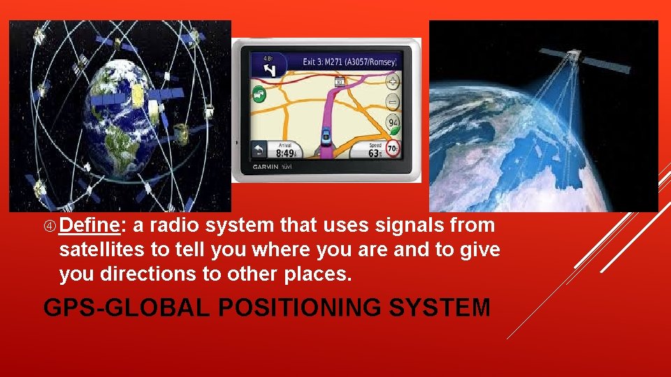 Define: a radio system that uses signals from satellites to tell you where Define: a radio system that uses signals from satellites to tell you where