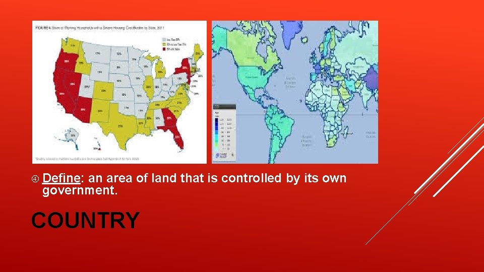 Define: an area of land that is controlled by its own government. COUNTRY Define: an area of land that is controlled by its own government. COUNTRY