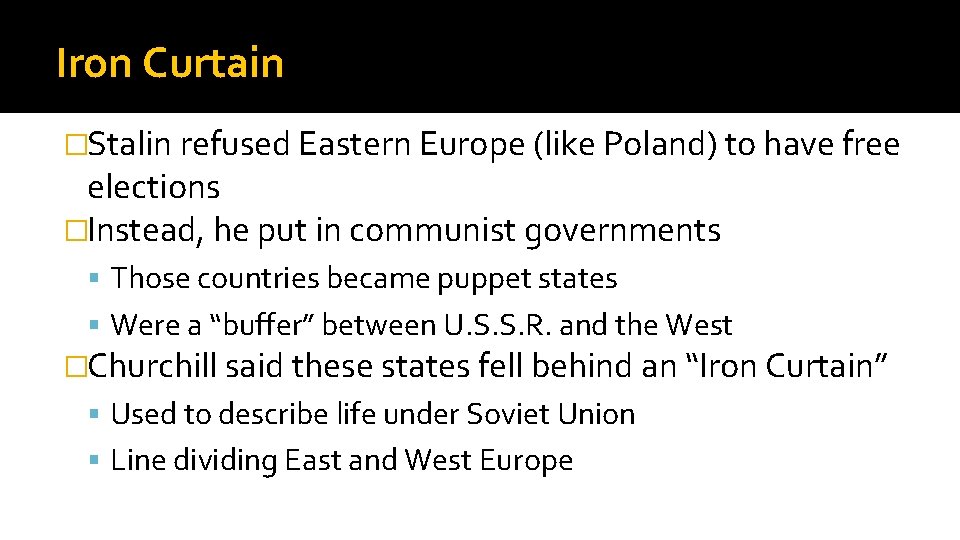 Iron Curtain �Stalin refused Eastern Europe (like Poland) to have free elections �Instead, he