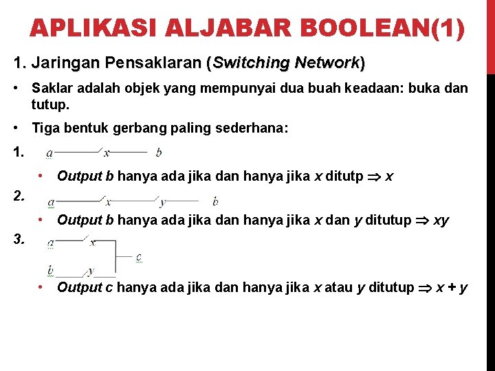 APLIKASI ALJABAR BOOLEAN(1) 1. Jaringan Pensaklaran (Switching Network) • Saklar adalah objek yang mempunyai
