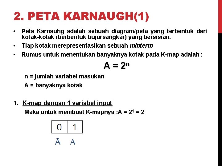 2. PETA KARNAUGH(1) • Peta Karnauhg adalah sebuah diagram/peta yang terbentuk dari kotak-kotak (berbentuk